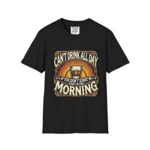 You Can’t Drink All Day Tee